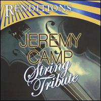 Jeremy Camp : Renditions: Jeremy Camp Tribute